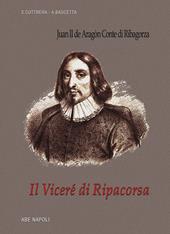 Il viceré di Ripacorsa: Juan de Aragon conte di Ribagorza (1507-1509). I viceré di Napoli. Vol. 1/2