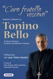 «Caro fratello vescovo». Omelie e discorsi su don Tonino Bello di Papa Francesco, cardinali, arcivescovi e vescovi