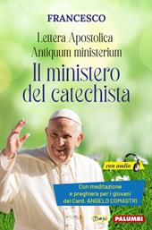 Antiquum ministerium. Lettera Apostolica. Il ministero del catechista. Con meditazione e preghiera del catechista del Card. Angelo Comastri