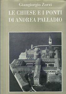 Le chiese e i ponti di Andrea Palladio  - Libro Neri Pozza 1998, Le opere di Andrea Palladio | Libraccio.it