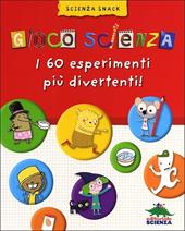 Gioco scienza. Tanti nuovi facili esperimenti