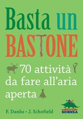 Basta un bastone. 70 attività da fare all'aria aperta