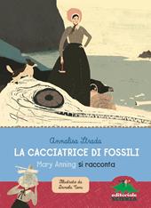 La cacciatrice di fossili. Mary Anning si racconta