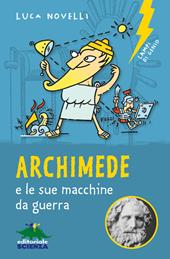 Archimede e le sue macchine da guerra. Nuova ediz.