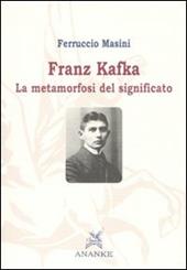 Franz Kafka. La metamorfosi del significato