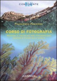 Corso di fotografia. Nozioni e tecniche per fotografare dentro e fuori dall'acqua - Francesco Pacienza - Libro Ananke 2010, Continente blu | Libraccio.it