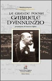 Gabriele D'Annunzio. La grande poesia