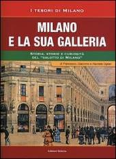 Milano e la sua Galleria. Storia, storie e curiosità del «salotto di Milano»