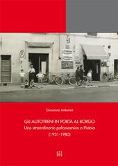 Gli Autotreni in Porta al Borgo. Uno straordinario palcoscenico a Pistoia (1931-1980)