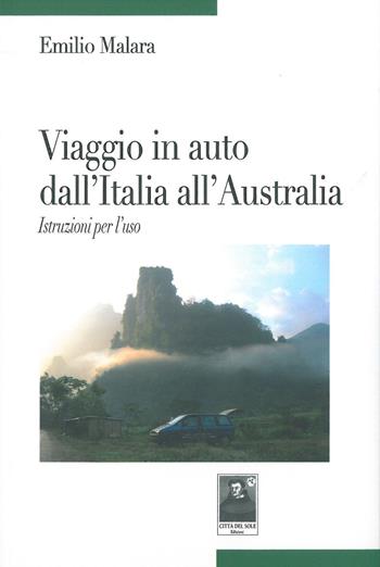 Viaggio in auto dall'Italia all'Australia. Istruzione per l'uso - Emilio Malara - Libro Città del Sole Edizioni 2015, Tracce | Libraccio.it