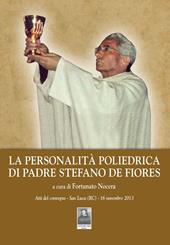La personalità poliedrica di Padre Stefano De Fiores. Atti del convegno (San Luca, 16 novembre 2013)