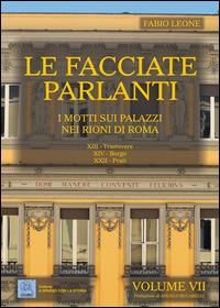 Le facciate parlanti. Ediz. illustrata. Vol. 7: I motti sui palazzi nei rioni di Roma - Fabio Leone - Libro MMC Edizioni 2014, A spasso con la storia | Libraccio.it