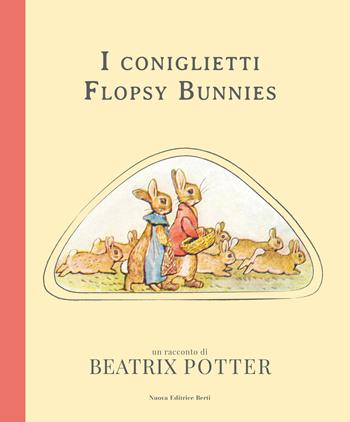 I coniglietti Flopsy Bunnies - Beatrix Potter - Libro Nuova Editrice Berti 2018 | Libraccio.it