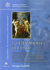 Vita nuova in Cristo. Itineratio formativo per la preparazione e la riscoperta del sacramento del battesimo e della confermazione per i giovani (18-25 anni)