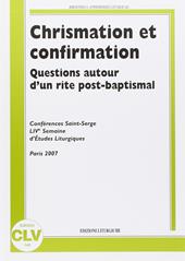 Chrismation et confirmation. Question autor d'un rite post-baptismal. Conferences Saint Serge. Live semaine d'etudes liturgiques. (Parigi, 25-28 agosto 2007)