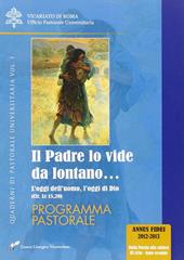 Il Padre lo vide da lontano. Vol. 1: oggi dell'uomo, l'oggi di Dio (cfr. Lc 15,20). Programma pastorale, L'.