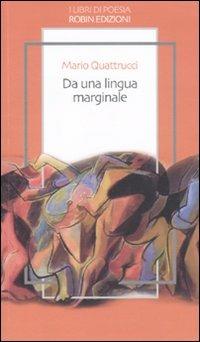 Da una lingua marginale - Mario Quattrucci - Libro Robin 2011, I libri di poesia | Libraccio.it
