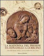 La Madonna del presepe. Da Donatello a Guercino. Una devozione antica e nuova nella terra di Cento