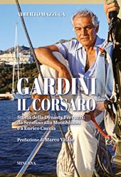 Gardini il corsaro. Storia della dynasty Ferruzzi: da Serafino alla Montedison e a Enrico Cuccia