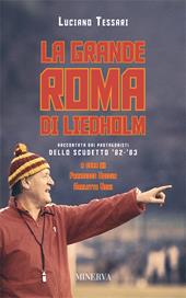 La grande Roma di Liedholm. Raccontata dai protagonisti dello scudetto'82-'83