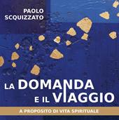 La domanda e il viaggio. A proposito di vita spirituale