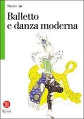 Balletto e danza moderna. Ediz. illustrata