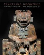 Traveling with Cortés and Pizarro. Discovering fine pre-columbian art. A curator's and collector's journey through the Stuart Handler Collection. Ediz. illustrata
