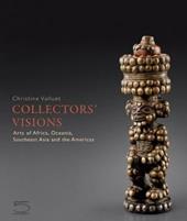 Collectors' visions. Art of Africa, Oceania, Southeast Asia and the Americas. Ediz. illustrata