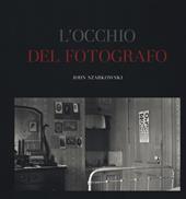 L'occhio del fotografo. The Museum of Modern Art, New York. Ediz. illustrata