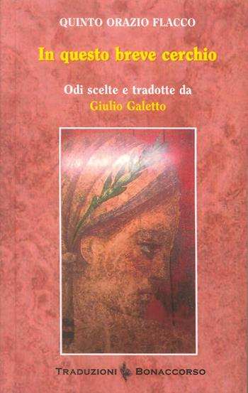 In questo breve cerchio - Quinto Orazio Flacco - Libro Bonaccorso Editore 2019 | Libraccio.it