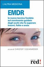 EMDR. La nuova tecnica sul movimento guidato degli occhi che fa superare traumi, fobie e ansia