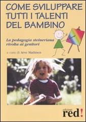 Come sviluppare tutti i talenti del bambino. La pedagogia steineriana rivolta ai genitori