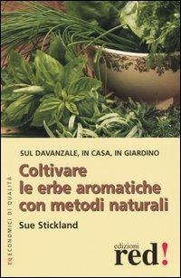 Coltivare le erbe aromatiche con metodi naturali - Sue Stickland - Libro Red Edizioni 2004, Economici di qualità | Libraccio.it