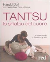 Tantsu. Lo shiatsu del cuore. Un nuovo modo di stare con gli altri