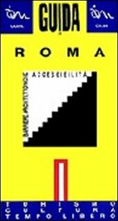 Guida di Roma per disabili. Barriere architettoniche. Vol. 1: Turismo, cultura, tempo libero.