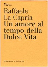 Un amore al tempo della Dolce Vita - Raffaele La Capria - Libro Nottetempo 2009, Gransassi | Libraccio.it