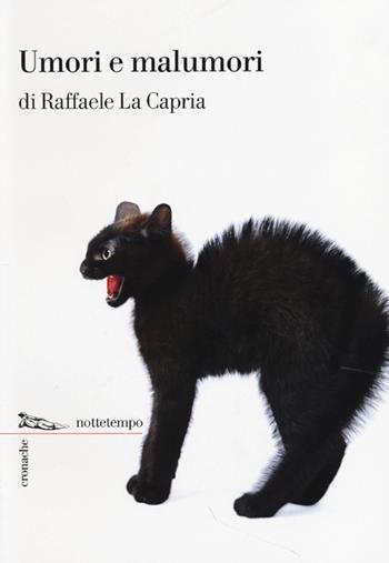 Umori e malumori - Raffaele La Capria - Libro Nottetempo 2013, Cronache | Libraccio.it