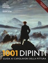 1001 dipinti. Una guida completa ai capolavori della pittura. Ediz. illustrata