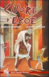 Cuore d'eroe. La storia di Enea. Ediz. illustrata