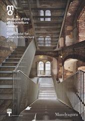 Medaglia d'oro all'architettura italiana 2015-Gold medal for italian architecture 2015. Catalogo della mostra (Milano, 12 dicembre 2015-7 febbraio 2016)