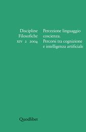Discipline filosofiche (2004). Vol. 2: Percezione, linguaggio, coscienza, percorsi tra cognizione e intelligenza artificiale.