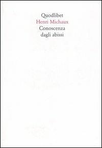 Conoscenza dagli abissi - Henri Michaux - Libro Quodlibet 2006, In ottavo | Libraccio.it
