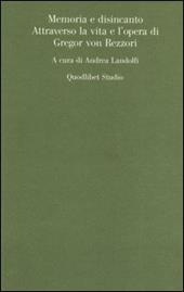 Memoria e disincanto. Attraverso la vita e l'opera di Gregor von Rezzori