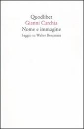 Nome e immagine. Saggio su Walter Benjamin