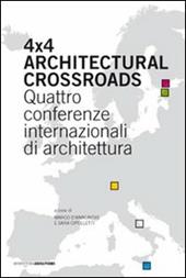 Four x four architectural crossroads. Quattro conferenze internazionali di architettura. Testo inglese a fronte