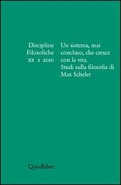 Discipline filosofiche (2010). Vol. 2: Un sistema, mai concluso, che cresce con la vita. Studi sulla filosofia di Max Scheler.