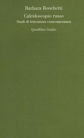 Caleidoscopio russo. Studi di letteratura contemporanea - Barbara Ronchetti - Libro Quodlibet 2015, Quodlibet studio. Lettere | Libraccio.it