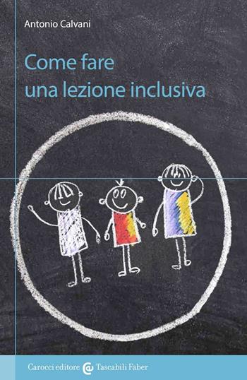 Come fare una lezione inclusiva - Antonio Calvani - Libro Carocci 2018, I tascabili | Libraccio.it