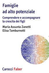 Famiglie ad alto potenziale. Comprendere e accompagnare la crescita dei figli