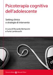 Psicoterapia cognitiva dell'adolescente. Setting clinico e strategie di intervento